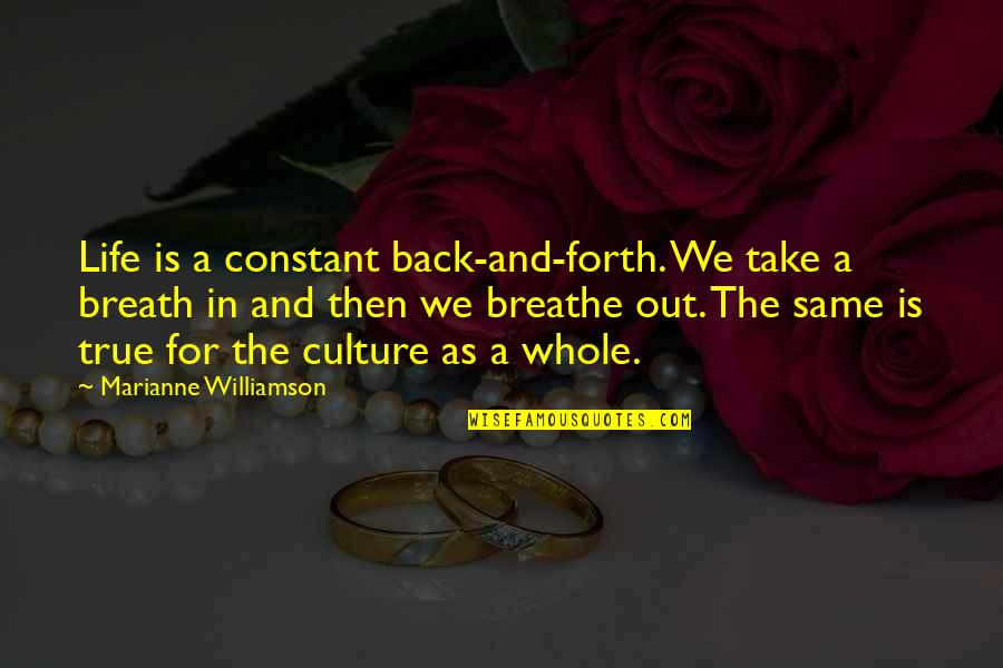 Back In Life Quotes By Marianne Williamson: Life is a constant back-and-forth. We take a