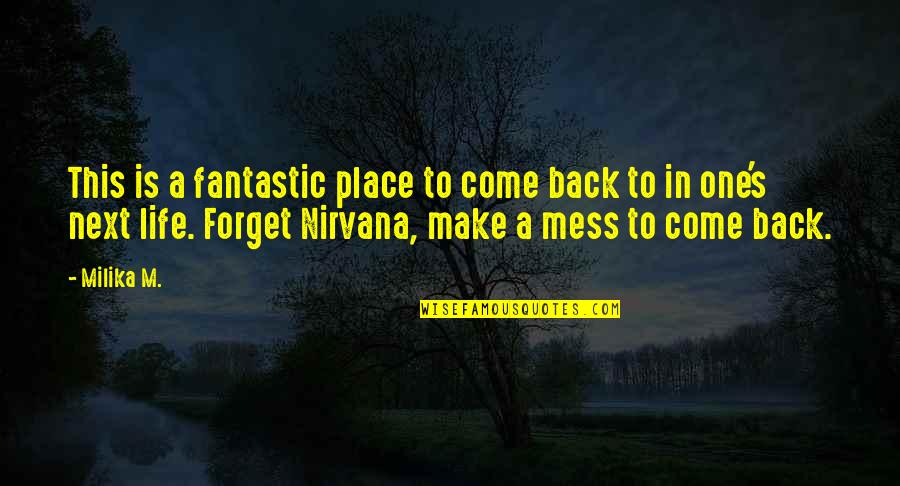 Back In Life Quotes By Milika M.: This is a fantastic place to come back