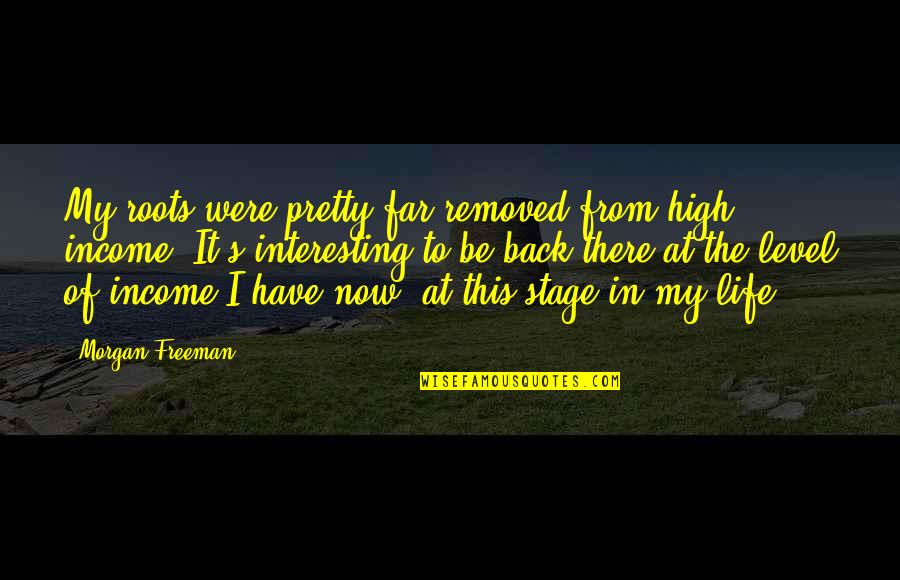 Back In Life Quotes By Morgan Freeman: My roots were pretty far removed from high