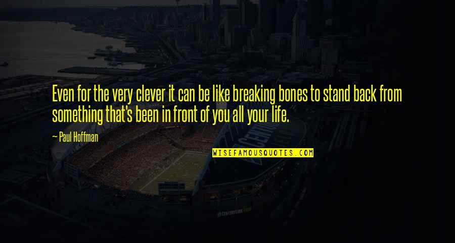 Back In Life Quotes By Paul Hoffman: Even for the very clever it can be