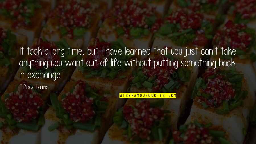 Back In Life Quotes By Piper Laurie: It took a long time, but I have