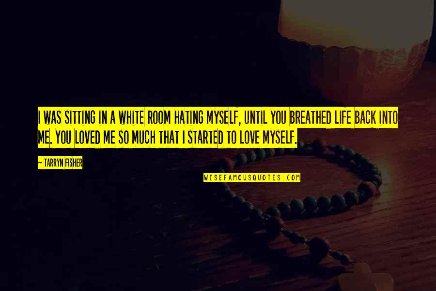 Back In Life Quotes By Tarryn Fisher: I was sitting in a white room hating