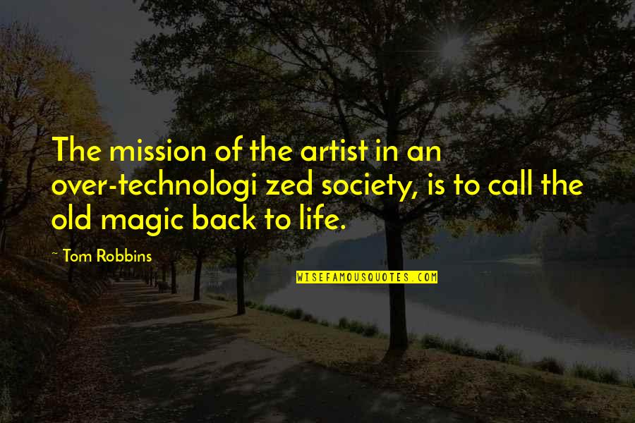 Back In Life Quotes By Tom Robbins: The mission of the artist in an over-technologi