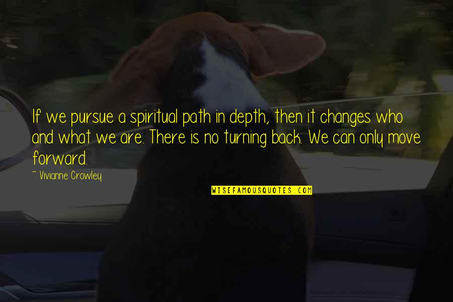 Back In Life Quotes By Vivianne Crowley: If we pursue a spiritual path in depth,