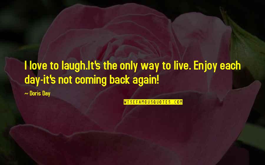 Back In Love Again Quotes By Doris Day: I love to laugh.It's the only way to