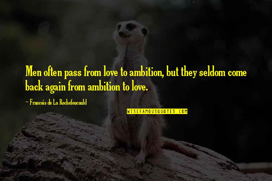 Back In Love Again Quotes By Francois De La Rochefoucauld: Men often pass from love to ambition, but