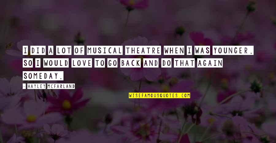 Back In Love Again Quotes By Hayley McFarland: I did a lot of musical theatre when