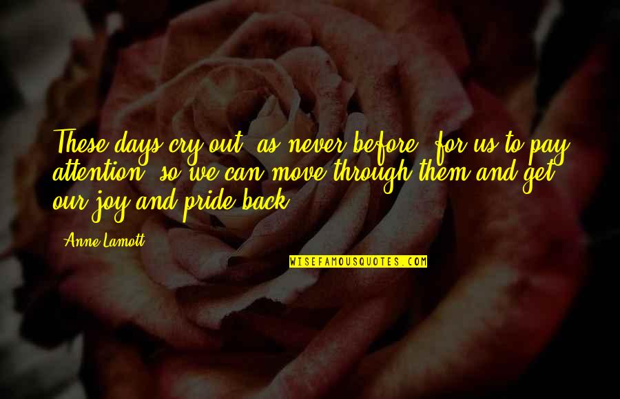 Back In My Days Quotes By Anne Lamott: These days cry out, as never before, for