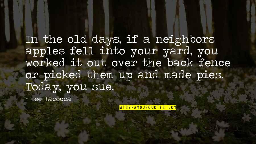 Back In My Days Quotes By Lee Iacocca: In the old days, if a neighbors apples