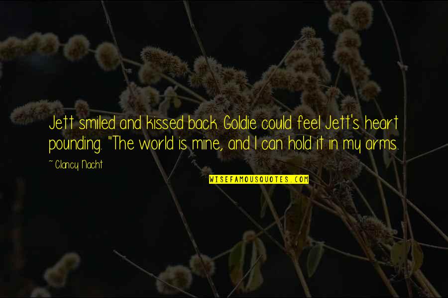 Back In My World Quotes By Clancy Nacht: Jett smiled and kissed back. Goldie could feel Back In My World Quotes By Clancy Nacht: Jett smiled and kissed back. Goldie could feel
