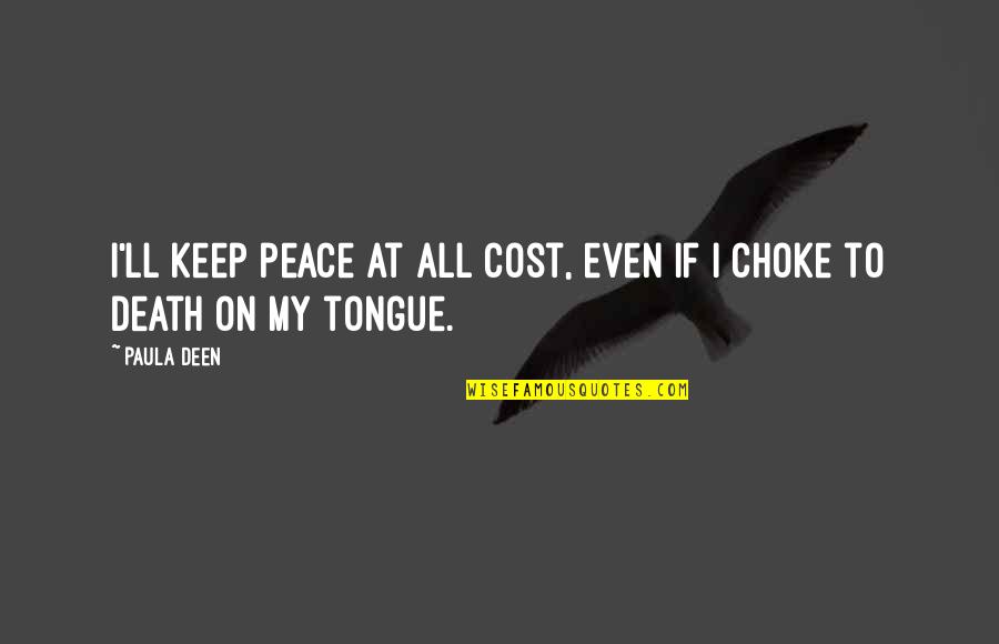 Back In Nam Quotes By Paula Deen: I'll keep peace at all cost, even if