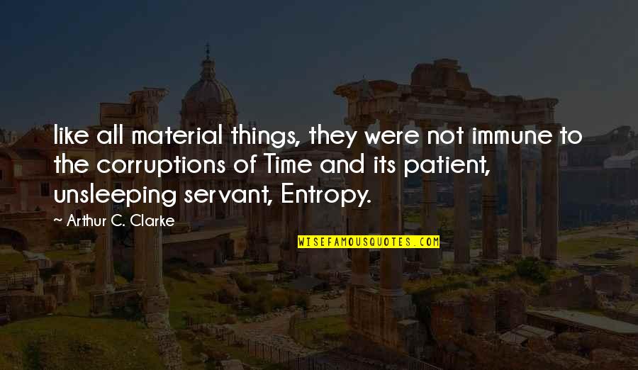 Back In Office Quotes By Arthur C. Clarke: like all material things, they were not immune Back In Office Quotes By Arthur C. Clarke: like all material things, they were not immune