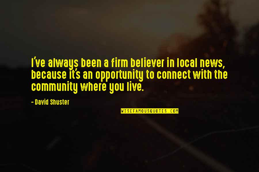 Back In Office Quotes By David Shuster: I've always been a firm believer in local Back In Office Quotes By David Shuster: I've always been a firm believer in local