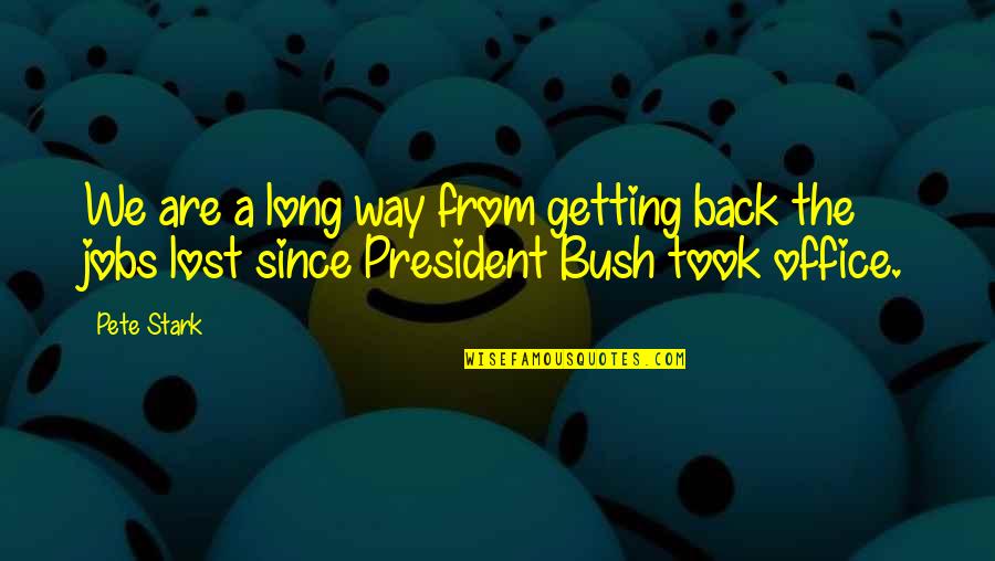 Back In Office Quotes By Pete Stark: We are a long way from getting back