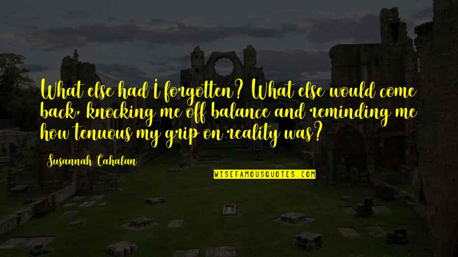 Back In Reality Quotes By Susannah Cahalan: What else had I forgotten? What else would