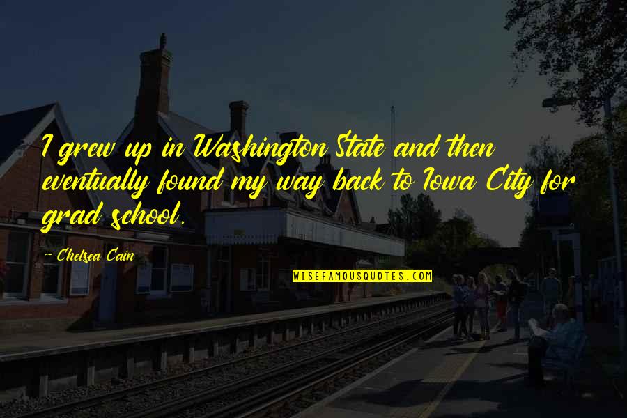 Back In School Quotes By Chelsea Cain: I grew up in Washington State and then