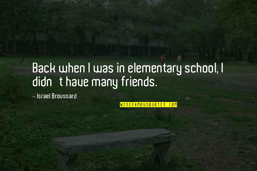 Back In School Quotes By Israel Broussard: Back when I was in elementary school, I