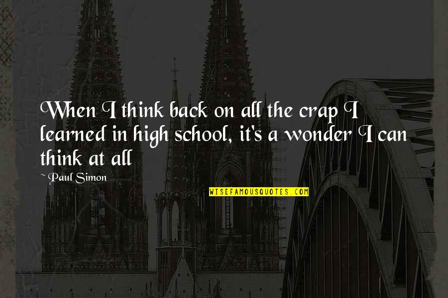 Back In School Quotes By Paul Simon: When I think back on all the crap