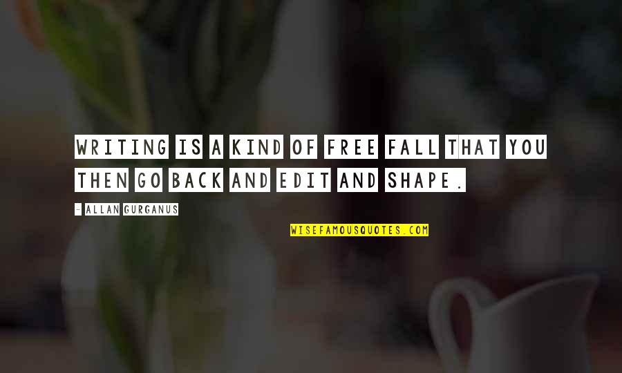 Back In Shape Quotes By Allan Gurganus: Writing is a kind of free fall that