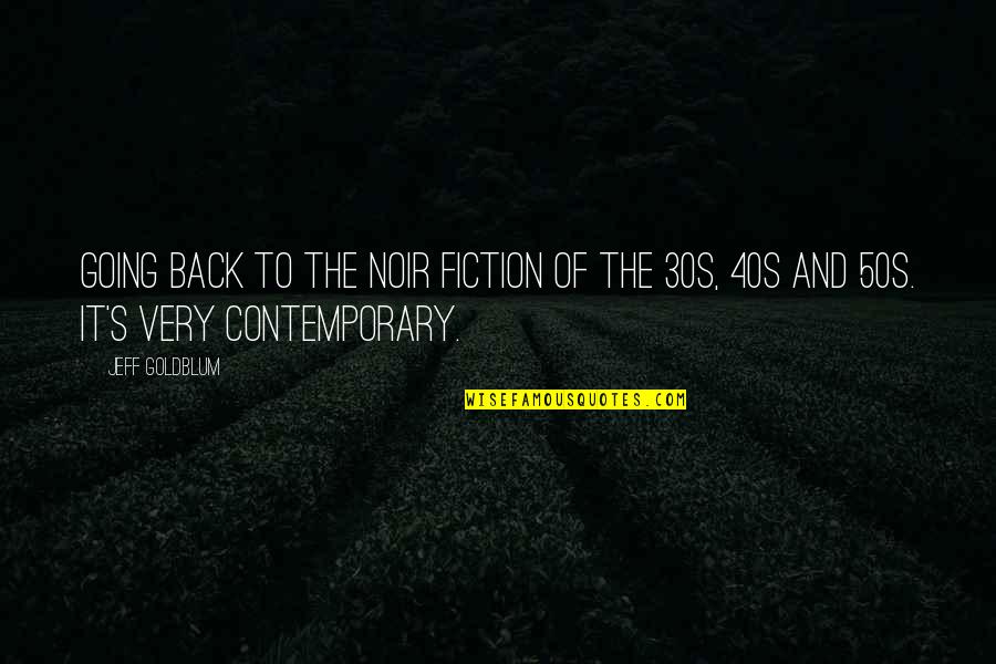 Back In The 50s Quotes By Jeff Goldblum: Going back to the noir fiction of the