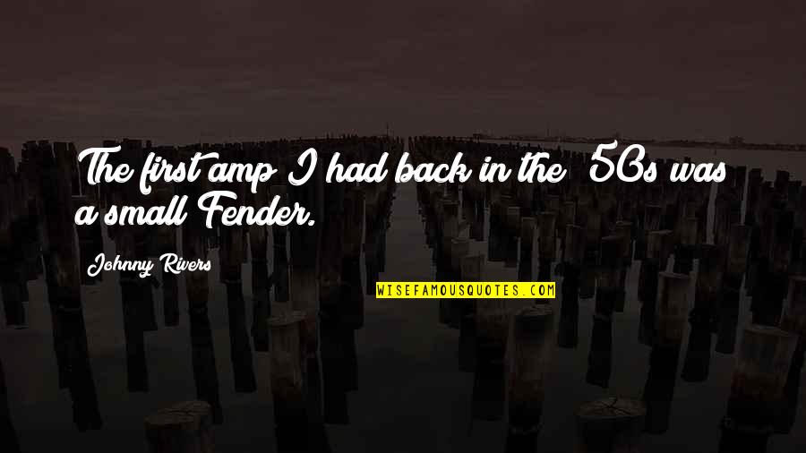 Back In The 50s Quotes By Johnny Rivers: The first amp I had back in the