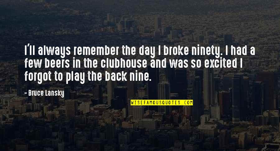 Back In The Day Quotes By Bruce Lansky: I'll always remember the day I broke ninety.