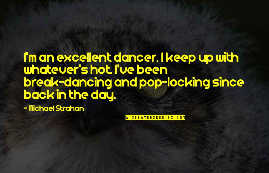 Back In The Day Quotes By Michael Strahan: I'm an excellent dancer. I keep up with