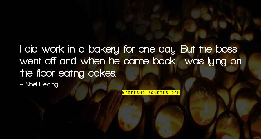 Back In The Day Quotes By Noel Fielding: I did work in a bakery for one