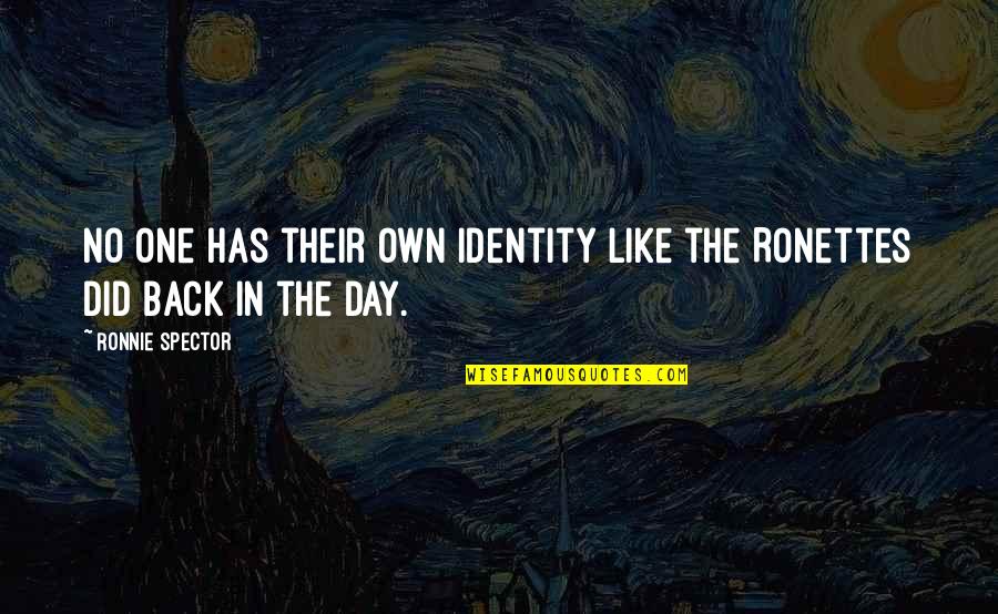 Back In The Day Quotes By Ronnie Spector: No one has their own identity like the