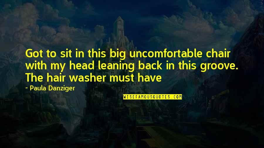 Back In The Groove Quotes By Paula Danziger: Got to sit in this big uncomfortable chair
