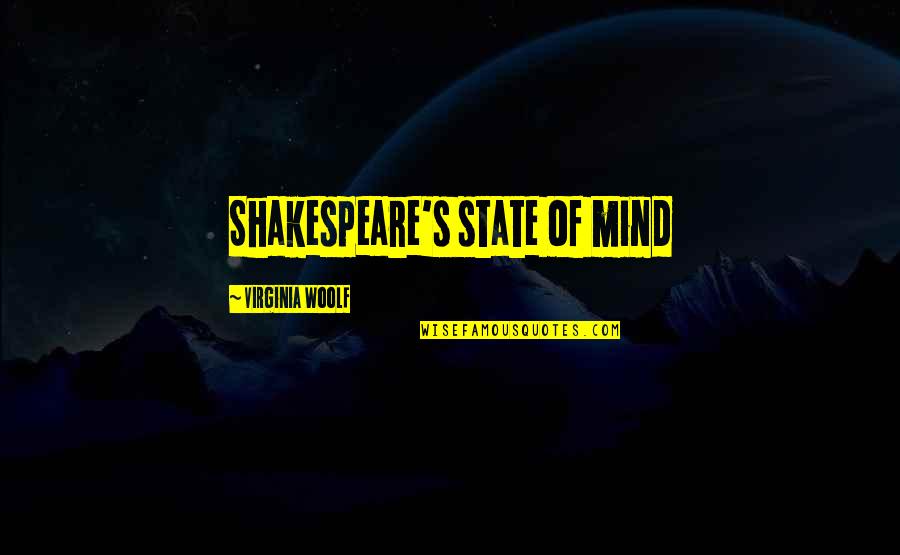 Back In The Groove Quotes By Virginia Woolf: Shakespeare's state of mind