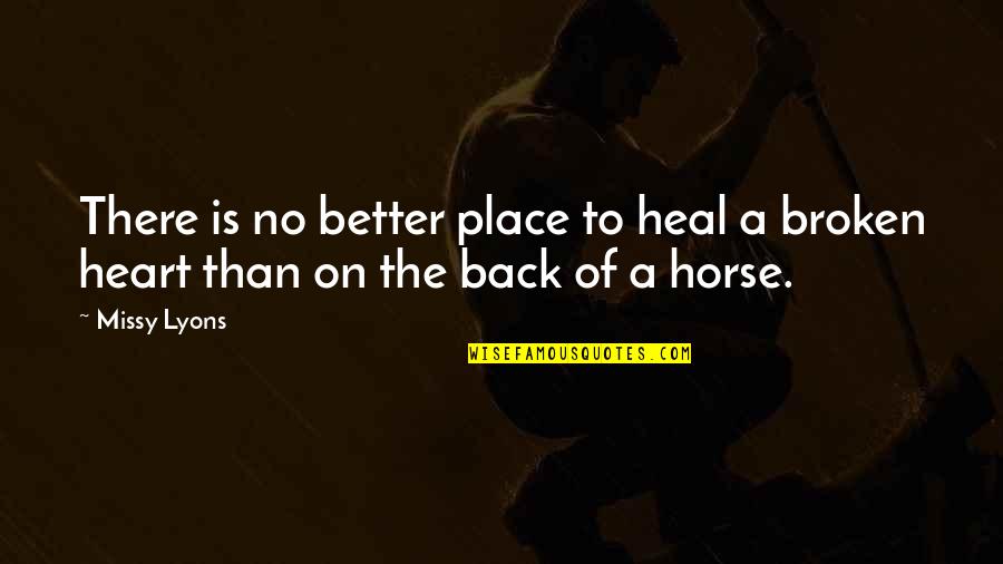 Back In The Saddle Quotes By Missy Lyons: There is no better place to heal a