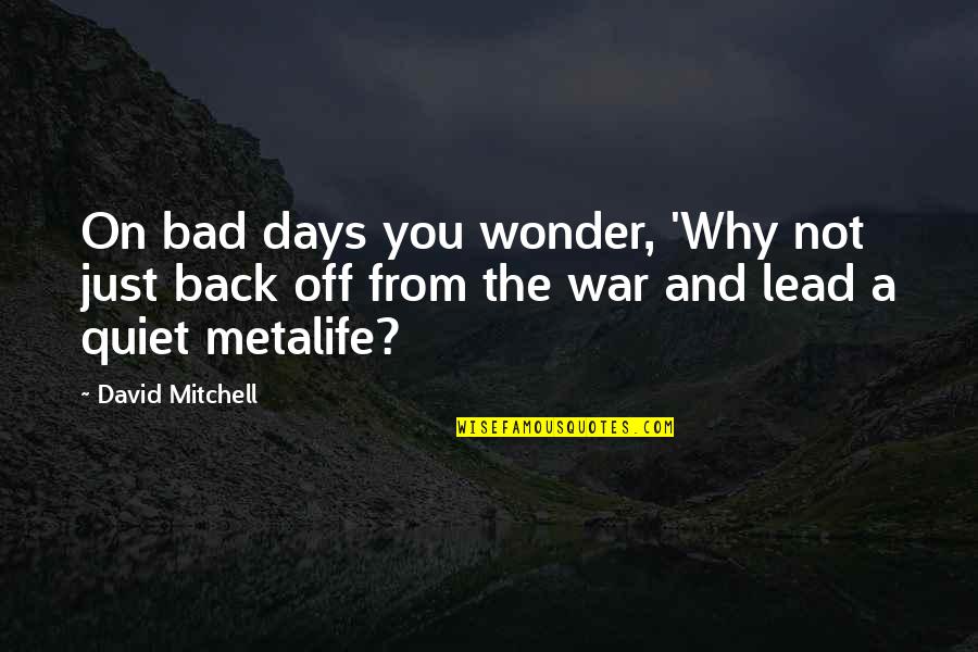 Back In Those Days Quotes By David Mitchell: On bad days you wonder, 'Why not just