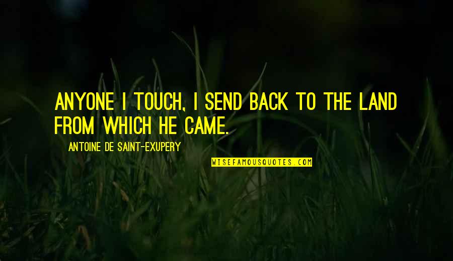 Back In Touch Quotes By Antoine De Saint-Exupery: Anyone I touch, I send back to the