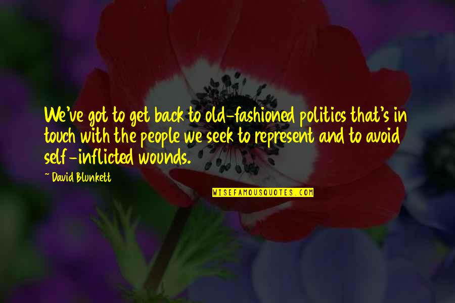 Back In Touch Quotes By David Blunkett: We've got to get back to old-fashioned politics
