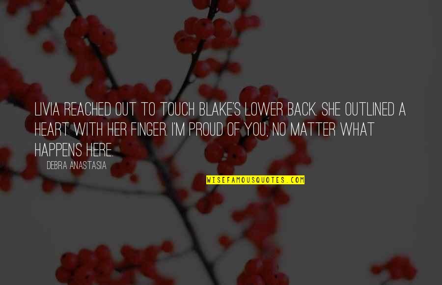 Back In Touch Quotes By Debra Anastasia: Livia reached out to touch Blake's lower back.