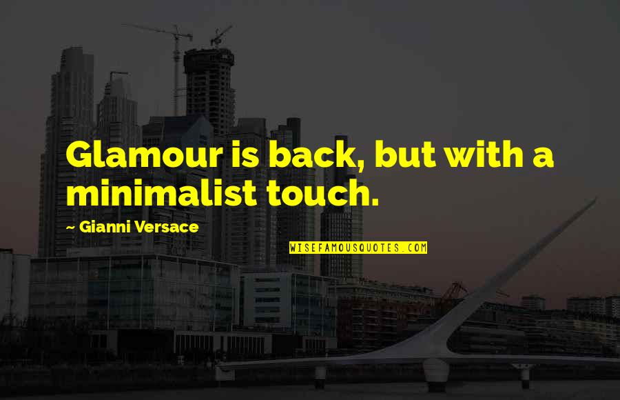 Back In Touch Quotes By Gianni Versace: Glamour is back, but with a minimalist touch.