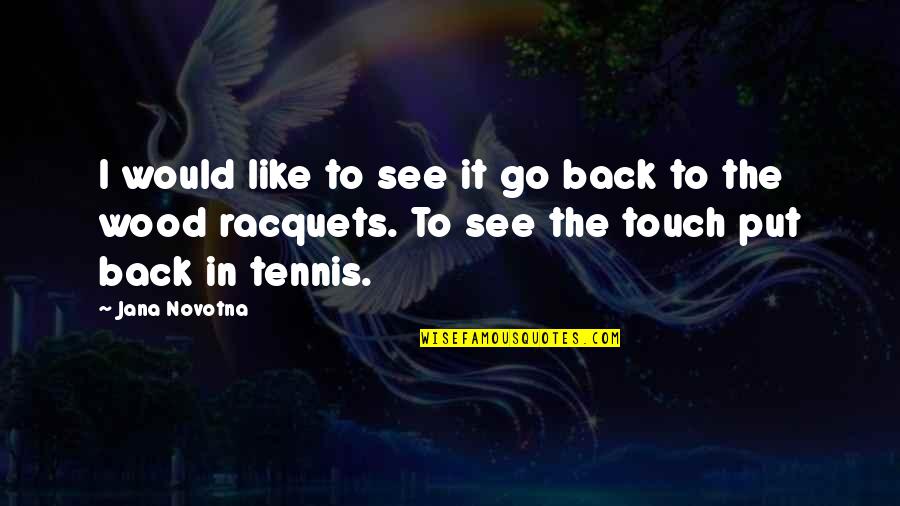 Back In Touch Quotes By Jana Novotna: I would like to see it go back