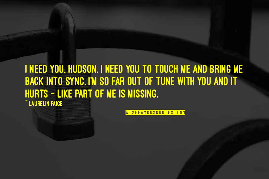 Back In Touch Quotes By Laurelin Paige: I need you, Hudson. I need you to