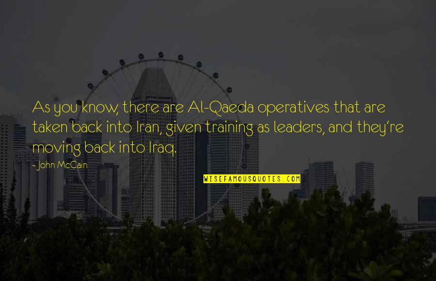 Back In Training Quotes By John McCain: As you know, there are Al-Qaeda operatives that