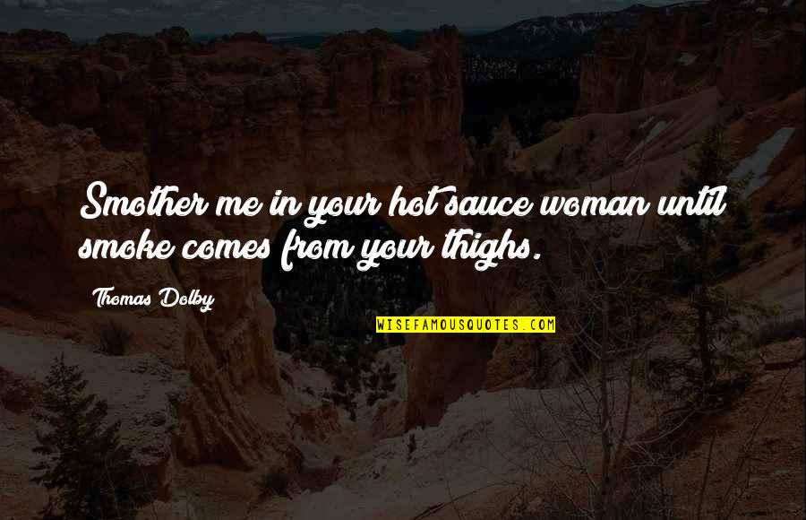Back Injury Prevention Quotes By Thomas Dolby: Smother me in your hot sauce woman until