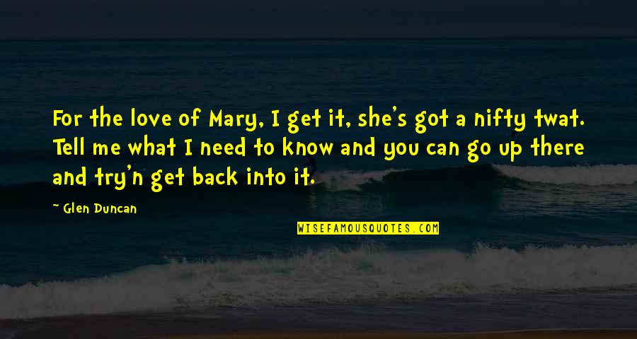 Back It Up Quotes By Glen Duncan: For the love of Mary, I get it,