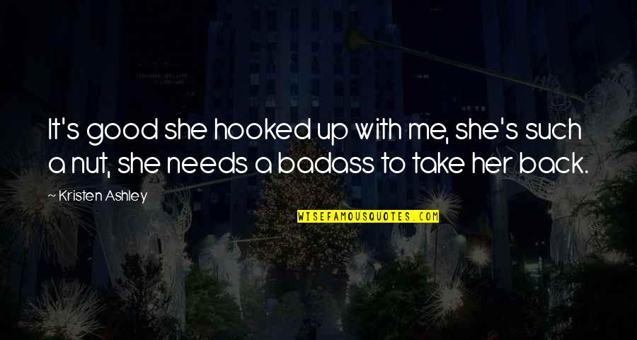 Back It Up Quotes By Kristen Ashley: It's good she hooked up with me, she's