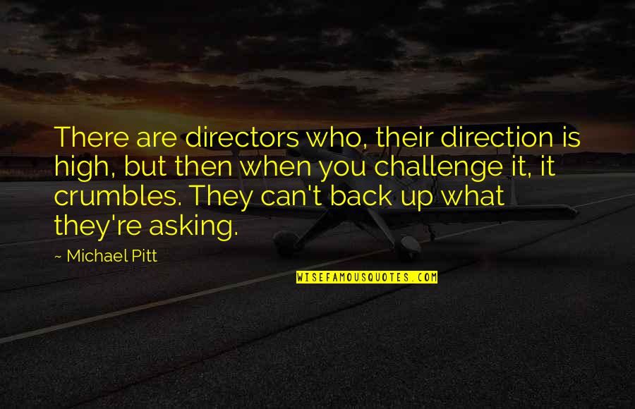 Back It Up Quotes By Michael Pitt: There are directors who, their direction is high,