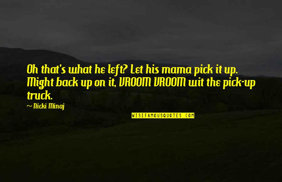 Back It Up Quotes By Nicki Minaj: Oh that's what he left? Let his mama