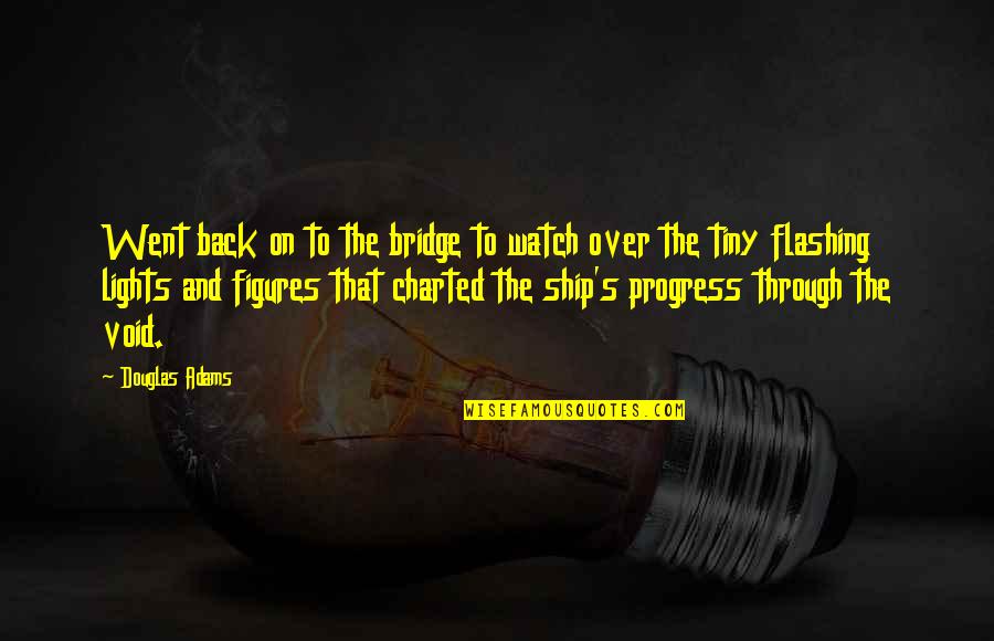 Back Lights Quotes By Douglas Adams: Went back on to the bridge to watch