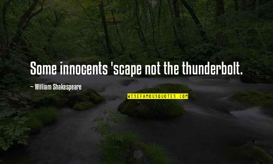 Back Lights Quotes By William Shakespeare: Some innocents 'scape not the thunderbolt.