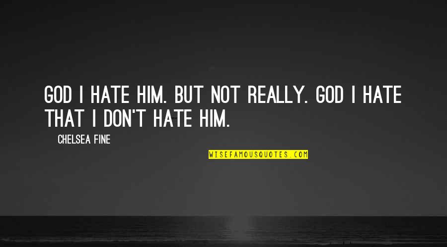Back Like That Lyrics Quotes By Chelsea Fine: God I hate him. But not really. God