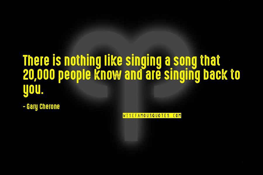 Back Like That Quotes By Gary Cherone: There is nothing like singing a song that