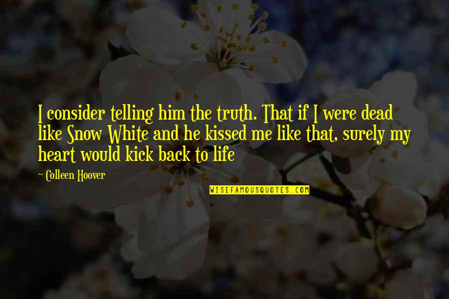 Back N White Quotes By Colleen Hoover: I consider telling him the truth. That if